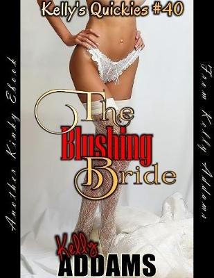 Book cover for The Blushing Bride - Kelly's Quickies #40