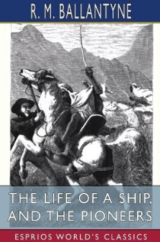 Cover of The Life of a Ship, and The Pioneers (Esprios Classics)