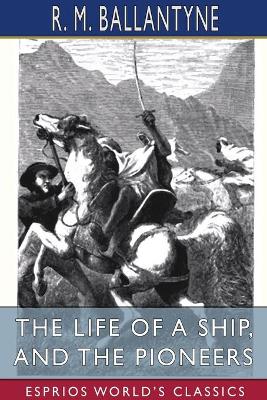 Book cover for The Life of a Ship, and The Pioneers (Esprios Classics)