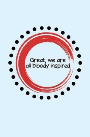 Cover of Great, we are bloody inspired