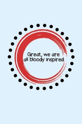 Book cover for Great, we are bloody inspired