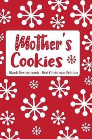 Cover of Mother's Cookies Blank Recipe Book Red Christmas Edition