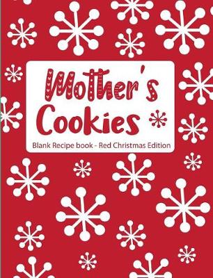 Book cover for Mother's Cookies Blank Recipe Book Red Christmas Edition