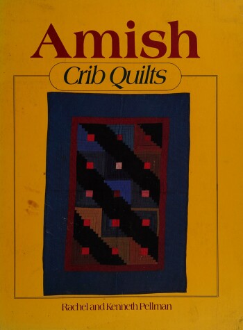 Amish Crib Quilts by Rachel Thomas Pellman, Kenneth Pellman