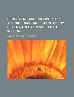 Book cover for Persevere and Prosper; Or, the Siberian Sable-Hunter, by Peter Parley (Revised by T. Wilson).