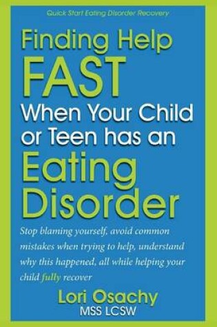 Cover of Finding Help Fast When Your Child or Teen Has An Eating Disorder