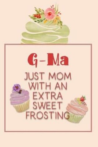 Cover of G-Ma Just Mom with an Extra Sweet Frosting