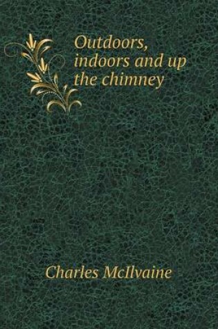 Cover of Outdoors, indoors and up the chimney