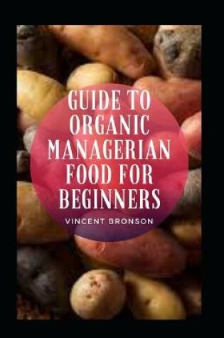 Cover of Guide To Organic Managerian Food For Beginners