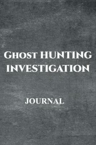 Cover of Ghost Hunting Investigation Journal