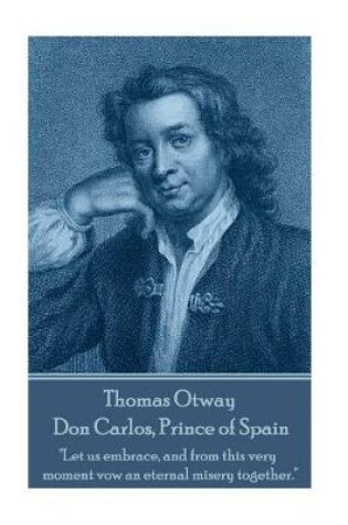 Cover of Thomas Otway - Don Carlos, Prince of Spain