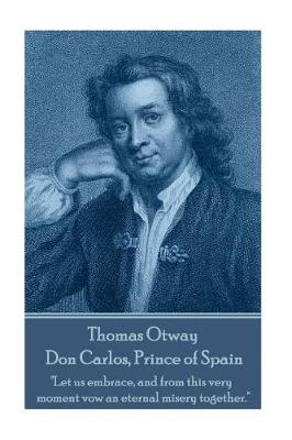 Book cover for Thomas Otway - Don Carlos, Prince of Spain