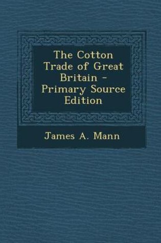 Cover of The Cotton Trade of Great Britain - Primary Source Edition