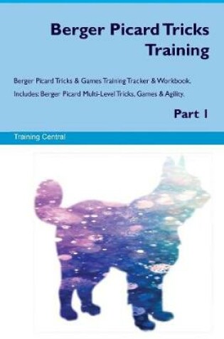 Cover of Berger Picard Tricks Training Berger Picard Tricks & Games Training Tracker & Workbook. Includes