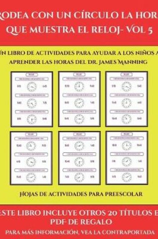 Cover of Hojas de actividades para preescolar (Rodea con un círculo la hora que muestra el reloj- Vol 5)