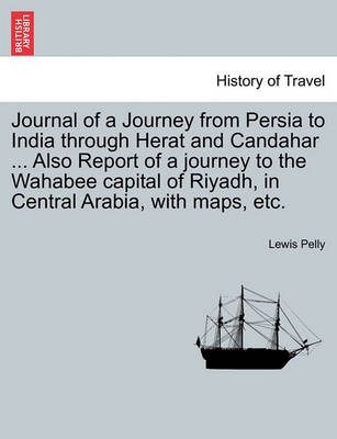 Book cover for Journal of a Journey from Persia to India Through Herat and Candahar ... Also Report of a Journey to the Wahabee Capital of Riyadh, in Central Arabia, with Maps, Etc.