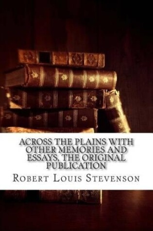 Cover of Across the Plains with Other Memories and Essays, the Original Publication