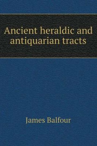 Cover of Ancient heraldic and antiquarian tracts