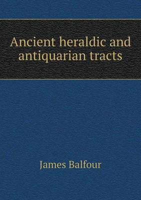 Book cover for Ancient heraldic and antiquarian tracts