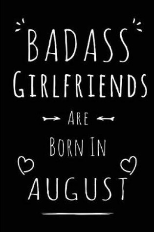 Cover of Badass Girlfriends Are Born In August