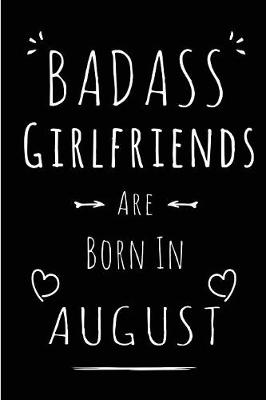 Book cover for Badass Girlfriends Are Born In August