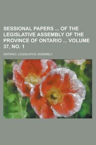 Cover of Sessional Papers of the Legislative Assembly of the Province of Ontario Volume 37, No. 1