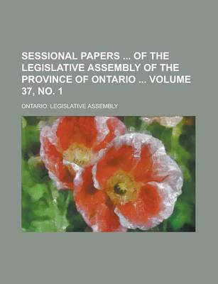 Book cover for Sessional Papers of the Legislative Assembly of the Province of Ontario Volume 37, No. 1
