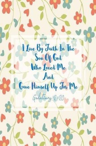 Cover of I Live by Faith in the Son of God, Who Loved Me, and Gave Himself Up for Me