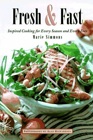 Cover of Fresh & Fast - Inspired Cooking for Every Season & Every Day