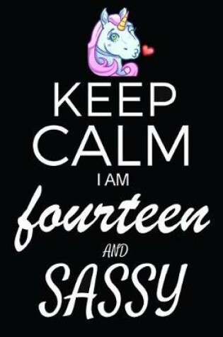 Cover of Keep Calm I Am Fourteen And Sassy