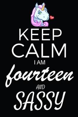 Book cover for Keep Calm I Am Fourteen And Sassy