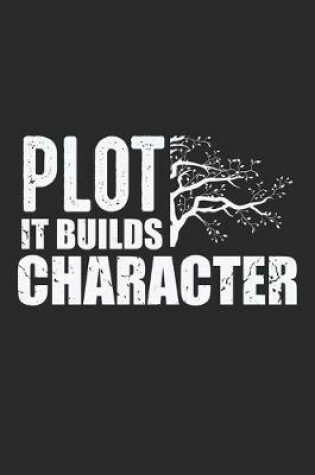 Cover of Plot It Builds Character