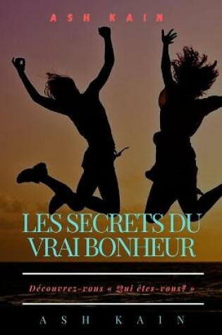 Cover of Les Secrets Du Vrai Bonheur
