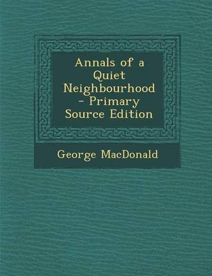 Book cover for Annals of a Quiet Neighbourhood - Primary Source Edition