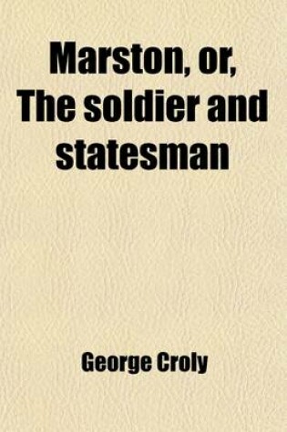 Cover of Marston (Volume 1); Or, the Soldier and Statesman