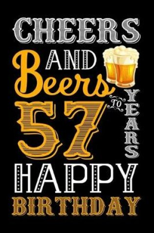 Cover of Cheers And Beers To 57 Years Happy Birthday