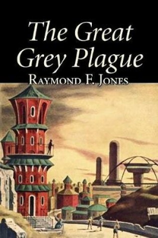 Cover of The Great Grey Plague by Raymond F. Jones, Science Fiction, Adventure, Fantasy