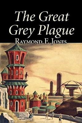 Book cover for The Great Grey Plague by Raymond F. Jones, Science Fiction, Adventure, Fantasy