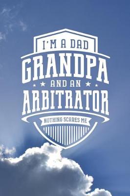 Book cover for I'm A Dad Grandpa & An Arbitrator Nothing Scares Me