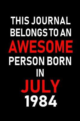 Book cover for This Journal belongs to an Awesome Person Born in July 1984