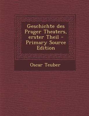 Book cover for Geschichte Des Prager Theaters, Erster Theil - Primary Source Edition
