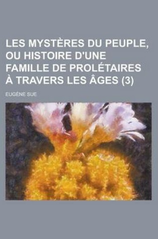 Cover of Les Mysteres Du Peuple, Ou Histoire D'Une Famille de Proletaires a Travers Les Ages (3 )