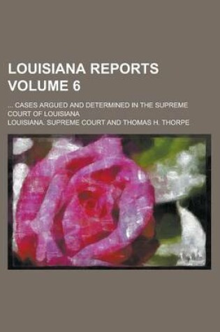 Cover of Louisiana Reports; ... Cases Argued and Determined in the Supreme Court of Louisiana Volume 6