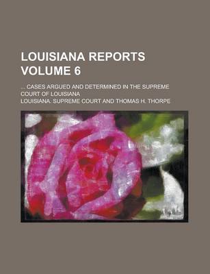 Book cover for Louisiana Reports; ... Cases Argued and Determined in the Supreme Court of Louisiana Volume 6