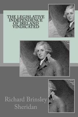 Book cover for The legislative independence of Ireland vindicated