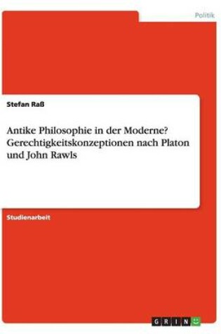 Cover of Antike Philosophie in der Moderne? Gerechtigkeitskonzeptionen nach Platon und John Rawls