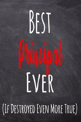 Book cover for Best Principal Ever (If Destroyed Even More True)