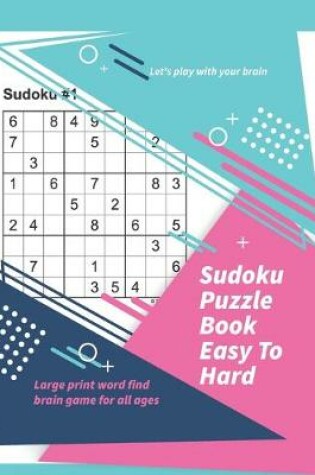 Cover of Let's play with your brain Sudoku Puzzle Book Easy To Hard