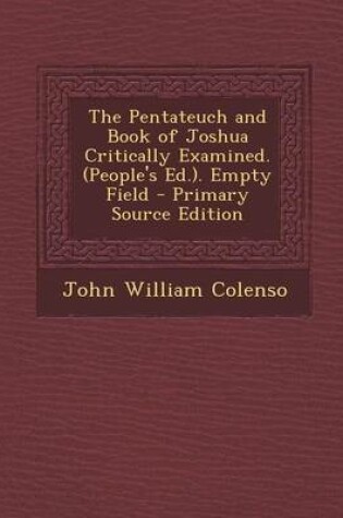 Cover of The Pentateuch and Book of Joshua Critically Examined. (People's Ed.). Empty Field