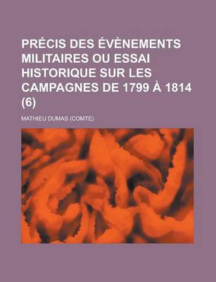 Book cover for Precis Des Evenements Militaires Ou Essai Historique Sur Les Campagnes de 1799 a 1814 (6)